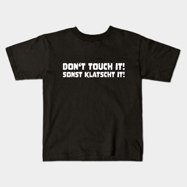 DON'T TOUCH IT SONST KLATSCHT IT! funny saying lustige Sprüche Denglisch Kids T-Shirt by star trek fanart and more